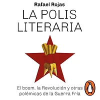 La polis literaria: El boom, la Revolución y otras polémicas de la Guerra Fría