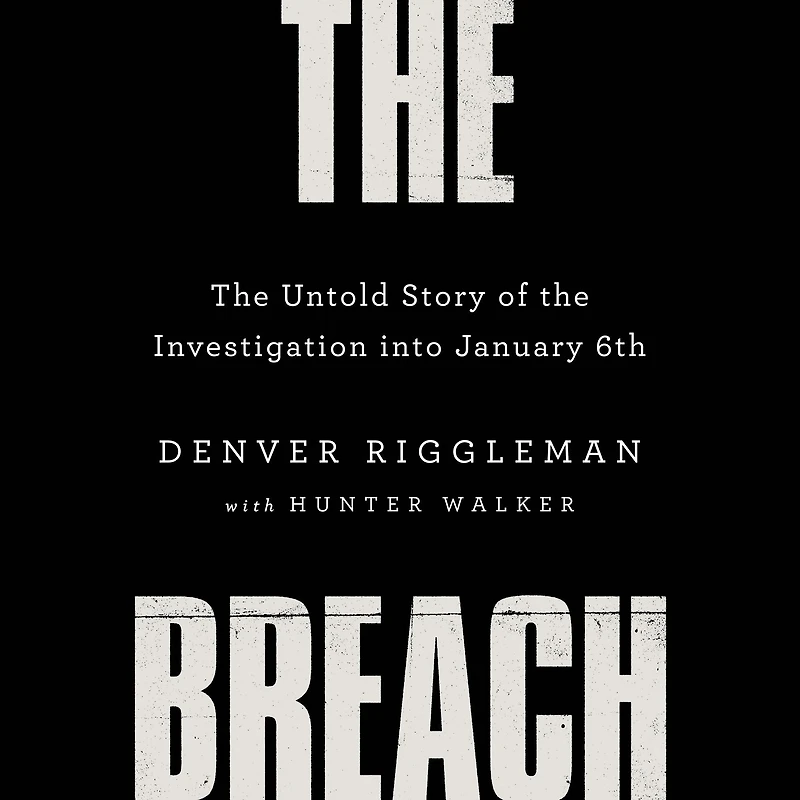 the Breach: Untold Story of Investigation into January 6th