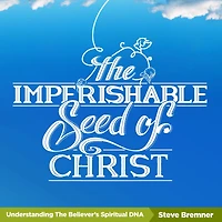 The Imperishable Seed of Christ: Understanding Believer's Spiritual D.N.A.