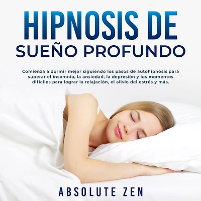 Hipnosis de Sueño Profundo: Comienza a dormir mejor siguiendo los pasos autohipnosis para superar el insomnio, la ansiedad, depresión y momentos difíciles lograr relajación, alivio del estrés más.