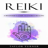Reiki: A Beginner's Guide to Energy Healing