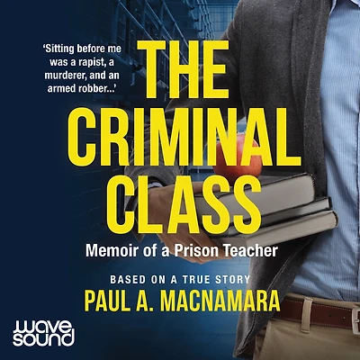 The Criminal Class: Memoir of a Prison Teacher