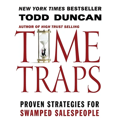 Time Traps: Proven Strategies for Swamped Salespeople