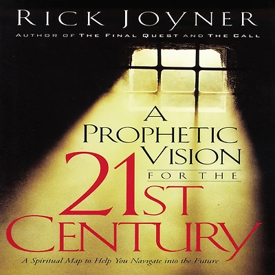 A Prophetic Vision for the 21st Century: Spiritual Map to Help You Navigate into Future