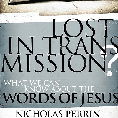Lost Transmission?: What We Can Know About the Words of Jesus