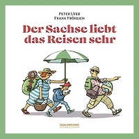 Der Sachse liebt das Reisen sehr: Possen & Glossen vom Reisen (Abridged)