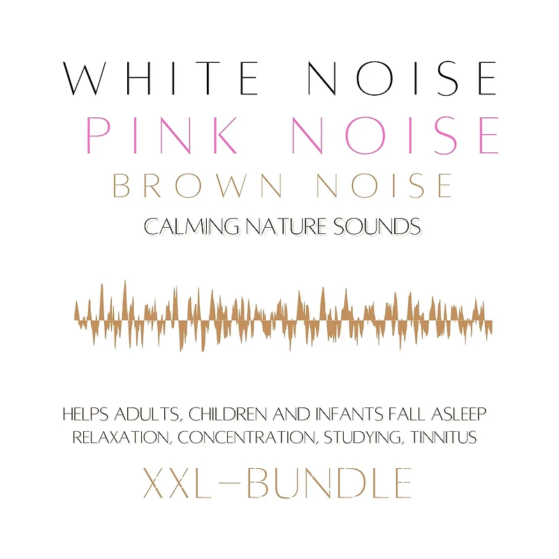 XXL Bundle: White Noise, Pink Noise, Brown Noise, Calming Nature Sounds: Helps adults, children and infants fall asleep - relaxation, concentration, studying, tinnitus