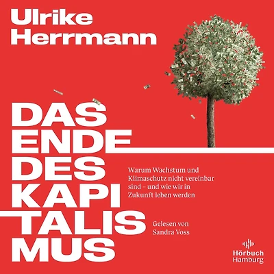 Das Ende des Kapitalismus: Warum Wachstum und Klimaschutz nicht vereinbar sind - wie wir Zukunft leben werden