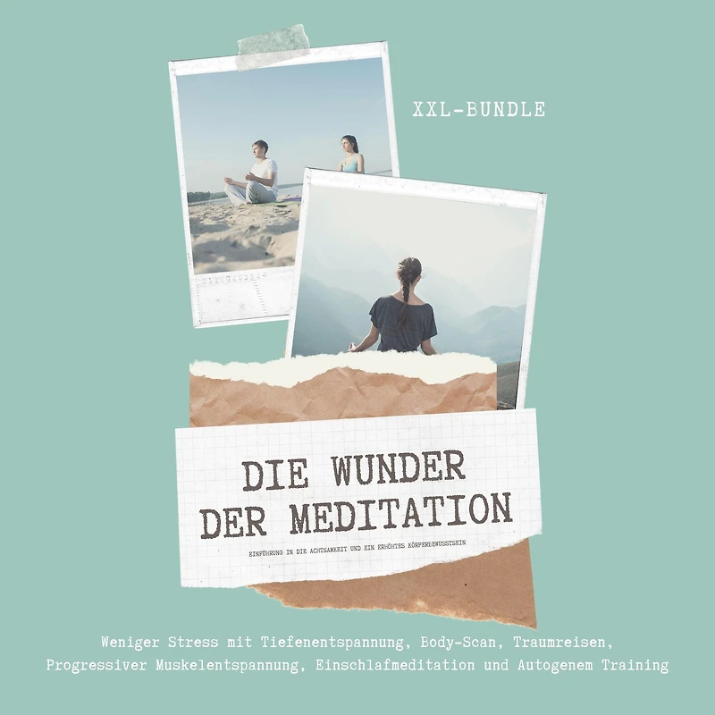 Das Wunder der Meditation: Einführung in die Achtsamkeit und ein erhöhtes Körperbewusstsein: Weniger Stress mit Tiefenentspannung, Body-Scan, Traumreisen, Progressiver Muskelentspannung, Einschlafmeditation und Autogenem Training