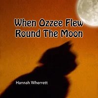 When Ozzee Flew Round The Moon: A fairy tale with Ozzee the Cat. Bedtime story with cats.
