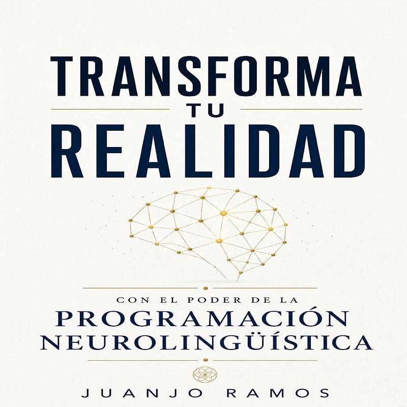 Transforma tu realidad con el poder de la Programación Neurolingüística