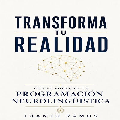Transforma tu realidad con el poder de la Programación Neurolingüística