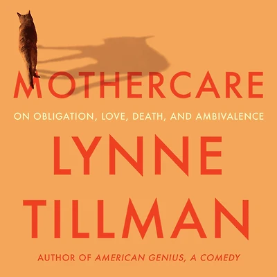 MOTHERCARE: On Obligation, Love, Death, and Ambivalence