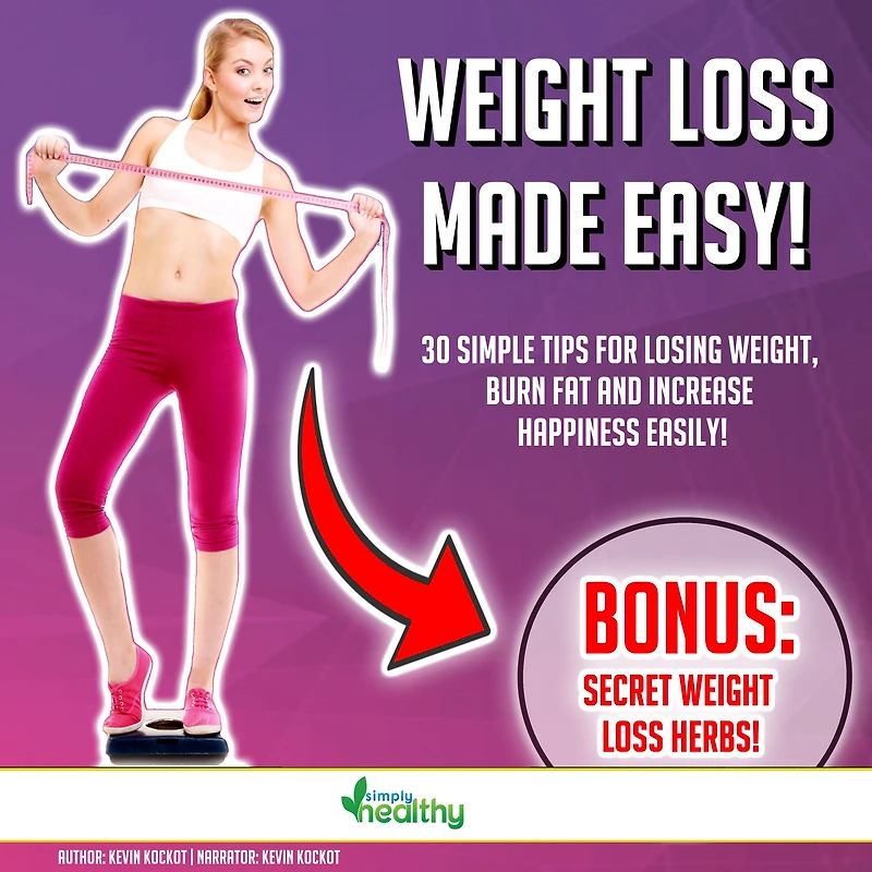 Weight Loss Made Easy!: 30 Simple Tips For Losing Weight, Burn Fat And Increase Happiness Easily! BONUS: Secret Weight Loss Herbs!