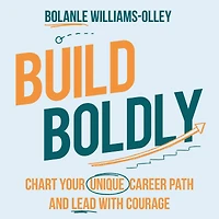 Build Boldly: Chart your unique career path and lead with courage