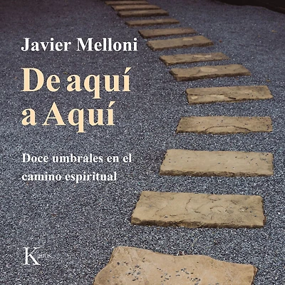 De aquí a Aquí: Doce umbrales en el camino espiritual