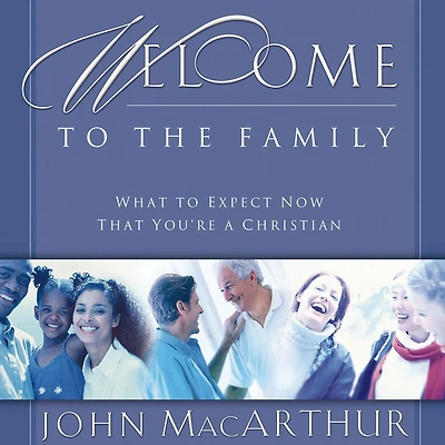Welcome to the Family: What Expect Now That You're a Christian