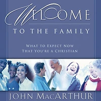 Welcome to the Family: What Expect Now That You're a Christian