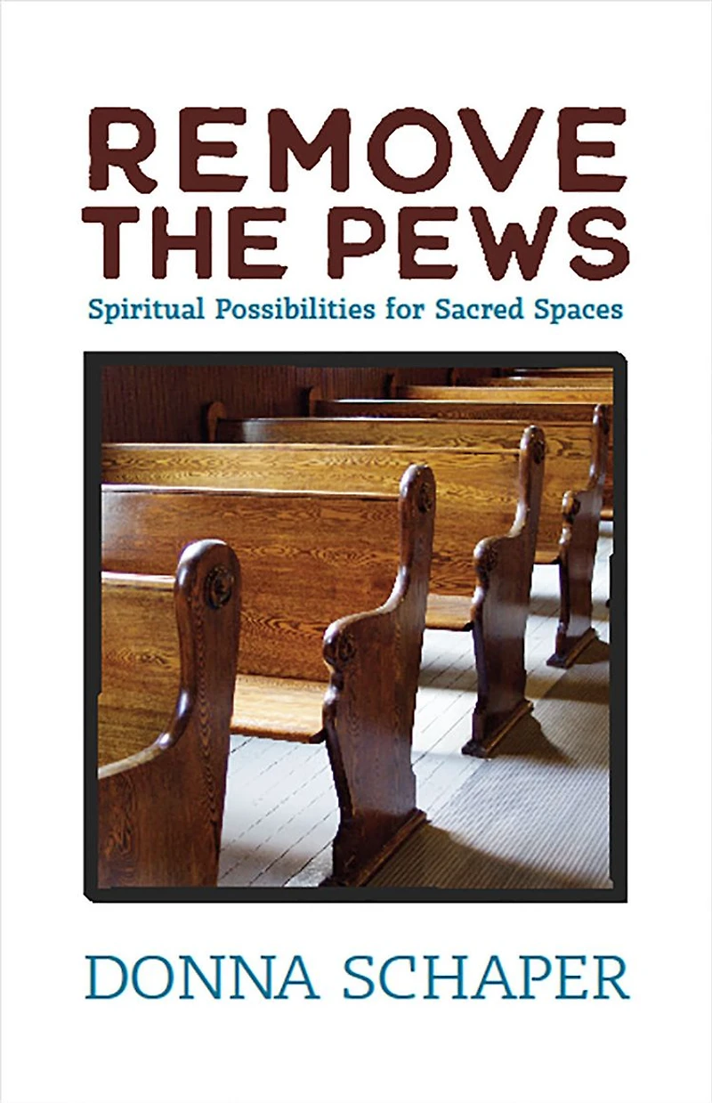 Remove the Pews: Spiritual Possibilities for Sacred Spaces