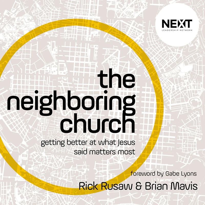 The Neighboring Church: Getting Better at What Jesus Says Matters Most
