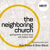 The Neighboring Church: Getting Better at What Jesus Says Matters Most
