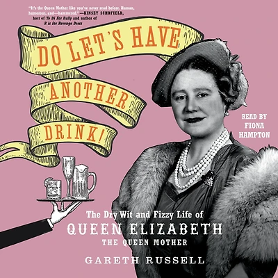 Do Let's Have Another Drink!: the Dry Wit and Fizzy Life of Queen Elizabeth Mother