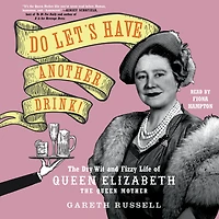 Do Let's Have Another Drink!: the Dry Wit and Fizzy Life of Queen Elizabeth Mother