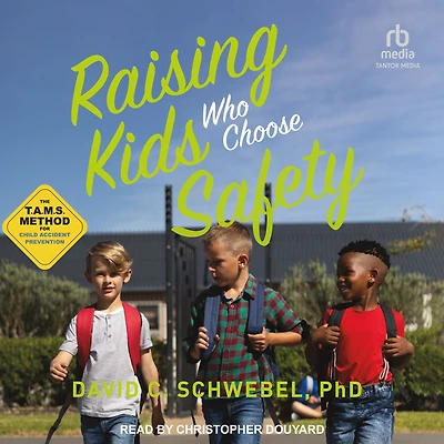 Raising Kids Who Choose Safety: The TAMS Method for Child Accident Prevention
