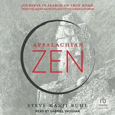 Appalachian Zen: Journeys Search of True Home, from the American Heartland to Buddha Dharma