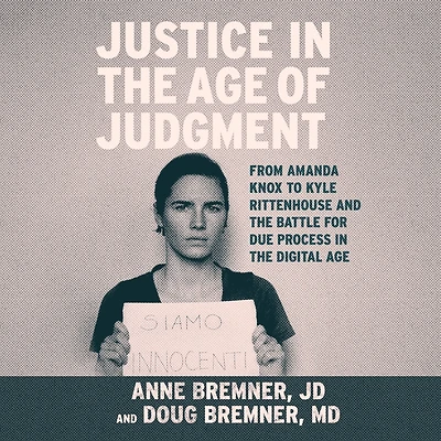 Justice the Age of Judgment: From Amanda Knox to Kyle Rittenhouse and Battle for Due Process Digital