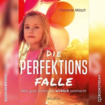 Die Perfektionsfalle - Was gute Erziehung wirklich ausmacht! (Ungekürzt)