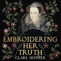 Embroidering Her Truth: Mary, Queen of Scots and the Language Power