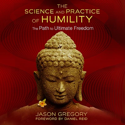 The Science and Practice of Humility: Path to Ultimate Freedom