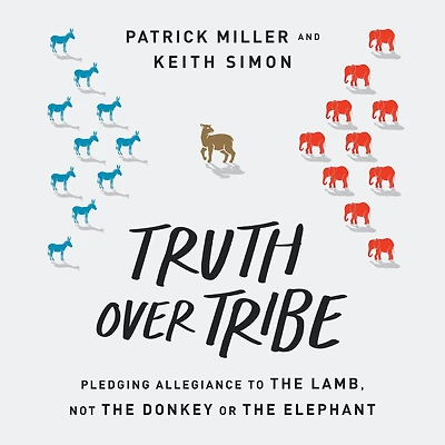 Truth Over Tribe: Pledging Allegiance to the Lamb, Not Donkey or Elephant