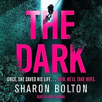 The Dark: A compelling, heart-racing, up-all-night thriller from Richard & Judy bestseller Sharon Bolton