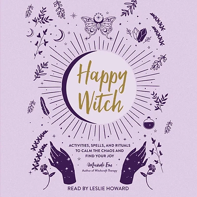 Happy Witch: Activities, Spells, and Rituals to Calm the Chaos Find Your Joy