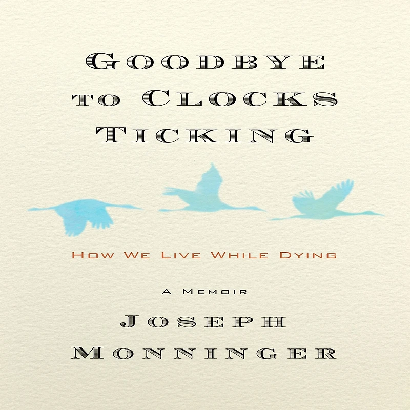 Goodbye to Clocks Ticking: How We Live While Dying