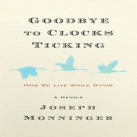 Goodbye to Clocks Ticking: How We Live While Dying