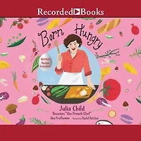 Born Hungry: Julia Child Becomes the "French Chef"