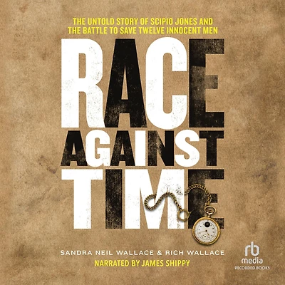 Race Against Time: the Untold Story of Scipio Jones and Battle to Save Twelve Innocent Men