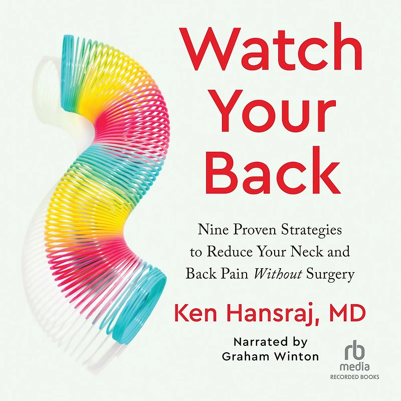 Watch Your Back: Nine Proven Strategies to Reduce Neck and Back Pain Without Surgery