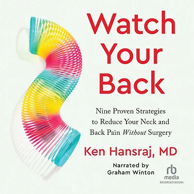 Watch Your Back: Nine Proven Strategies to Reduce Neck and Back Pain Without Surgery