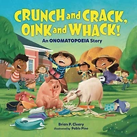 Crunch and Crack, Oink Whack!: An Onomatopoeia Story