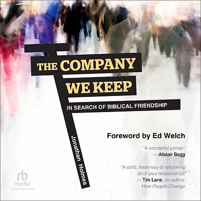 The Company We Keep: Search of Biblical Friendship