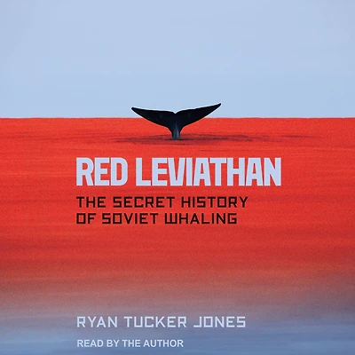 Red Leviathan: The Secret History of Soviet Whaling