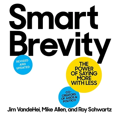 Smart Brevity: The Power of Saying More with Less (Revised and Updated)