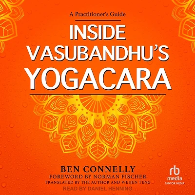 Inside Vasubandhu's Yogacara: A Practitioner's Guide
