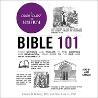 Bible 101: From Genesis and Psalms to the Gospels and Revelation, Your Guide to the Old and New Testaments