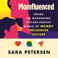Momfluenced: Inside the Maddening, Picture-Perfect World of Mommy Influencer Culture