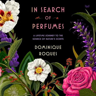 Search of Perfumes: A Lifetime Journey to the Source Nature's Scents